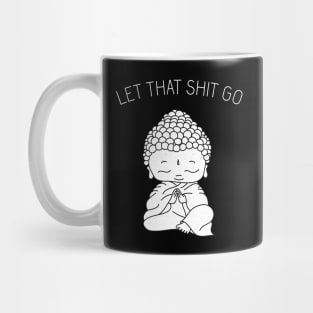 Let That Sh*t Go shirt, buddhism, buddhist t-shirt, zen t-shirt, meditation, yoga top, women’s tops, fashion t-shirt Mug